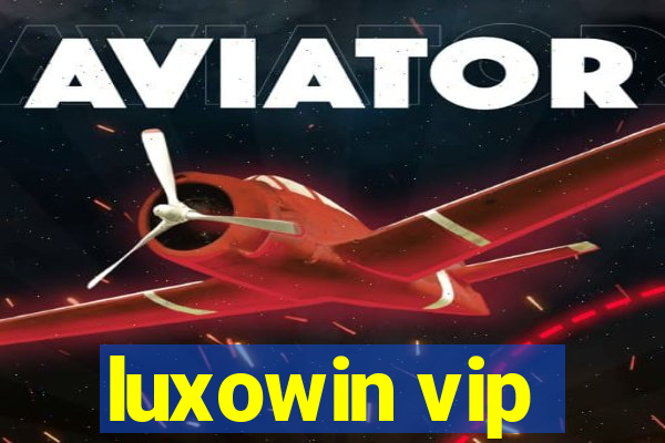 luxowin vip